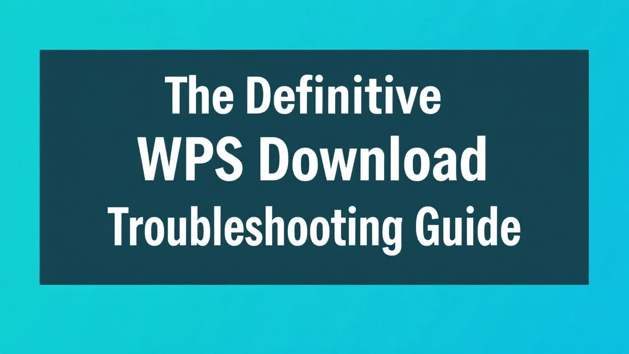 The Definitive WPS Download Troubleshooting Guide