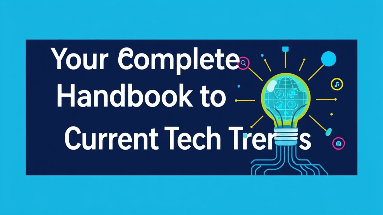 Your Complete Handbook to Current Tech Trends