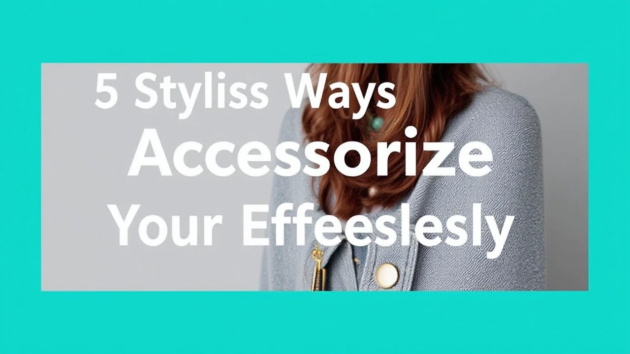 5 Stylish Ways to Accessorize Your Outfit Effortlessly