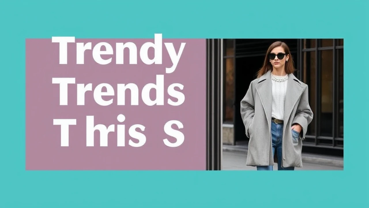 Trendy Trend Trends for This Season