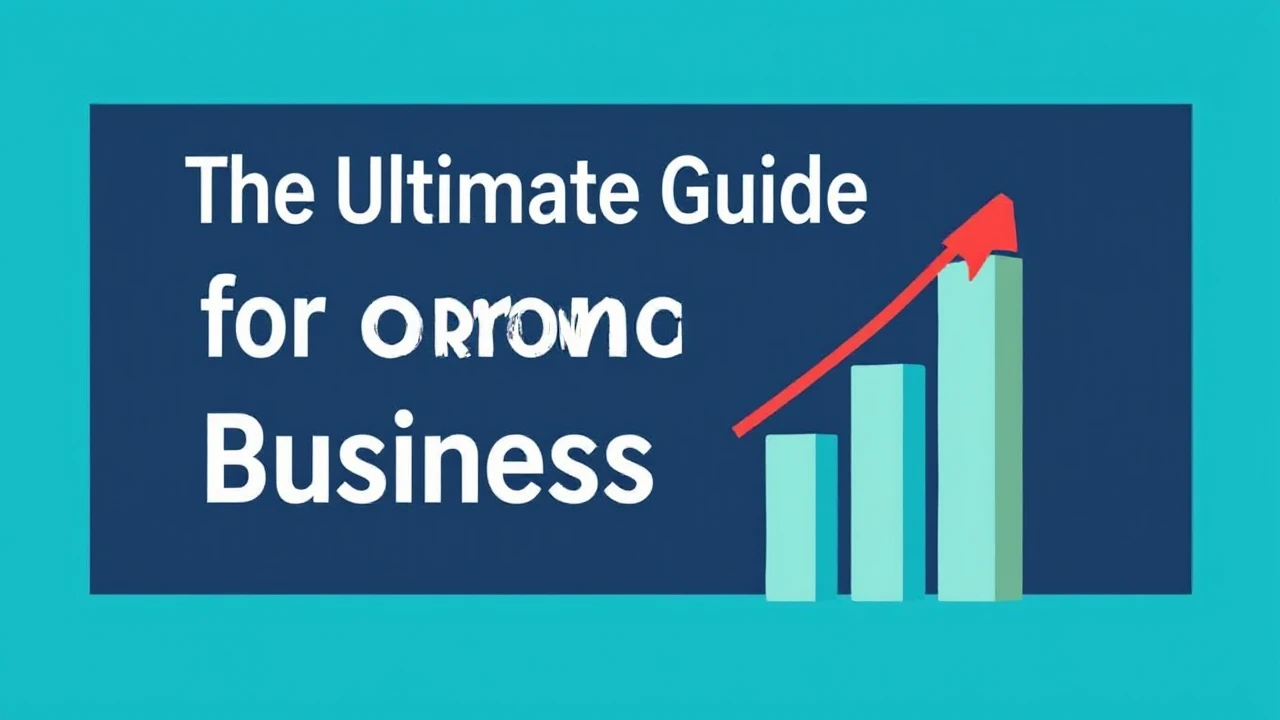 The Ultimate Guide for Growing Your Business Effectively