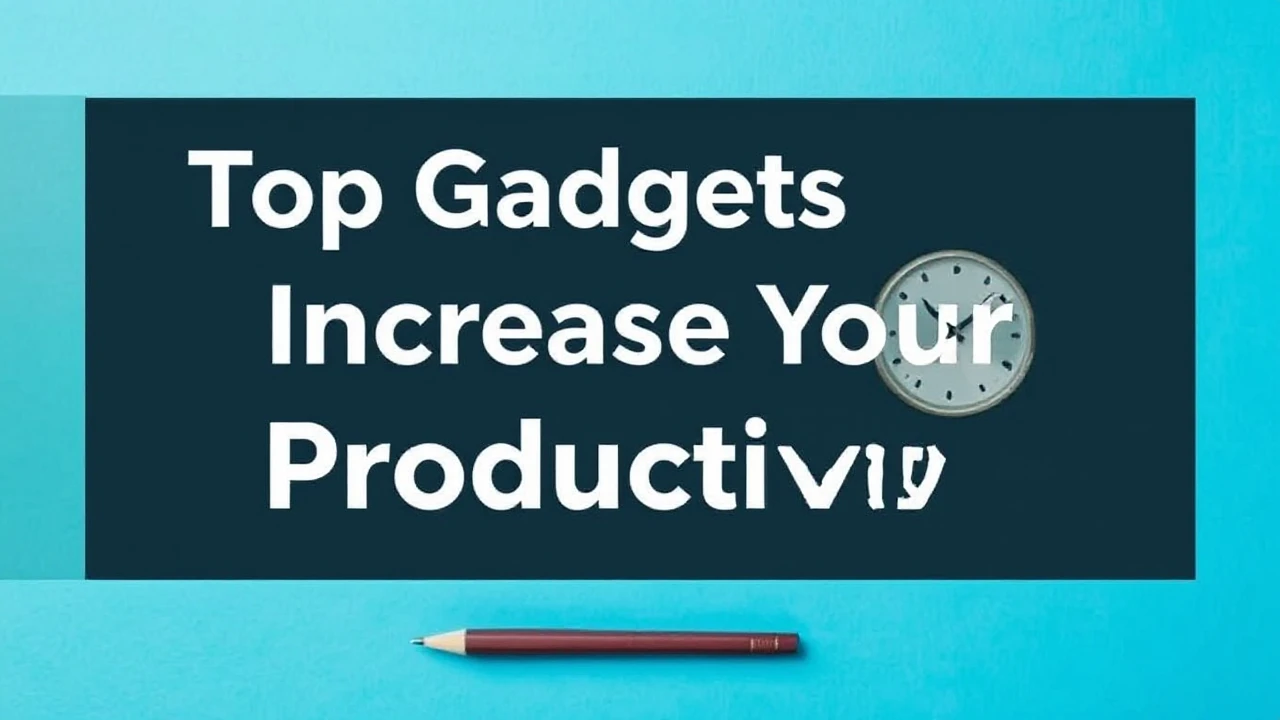 Top Gadgets to Increase Your Productivity