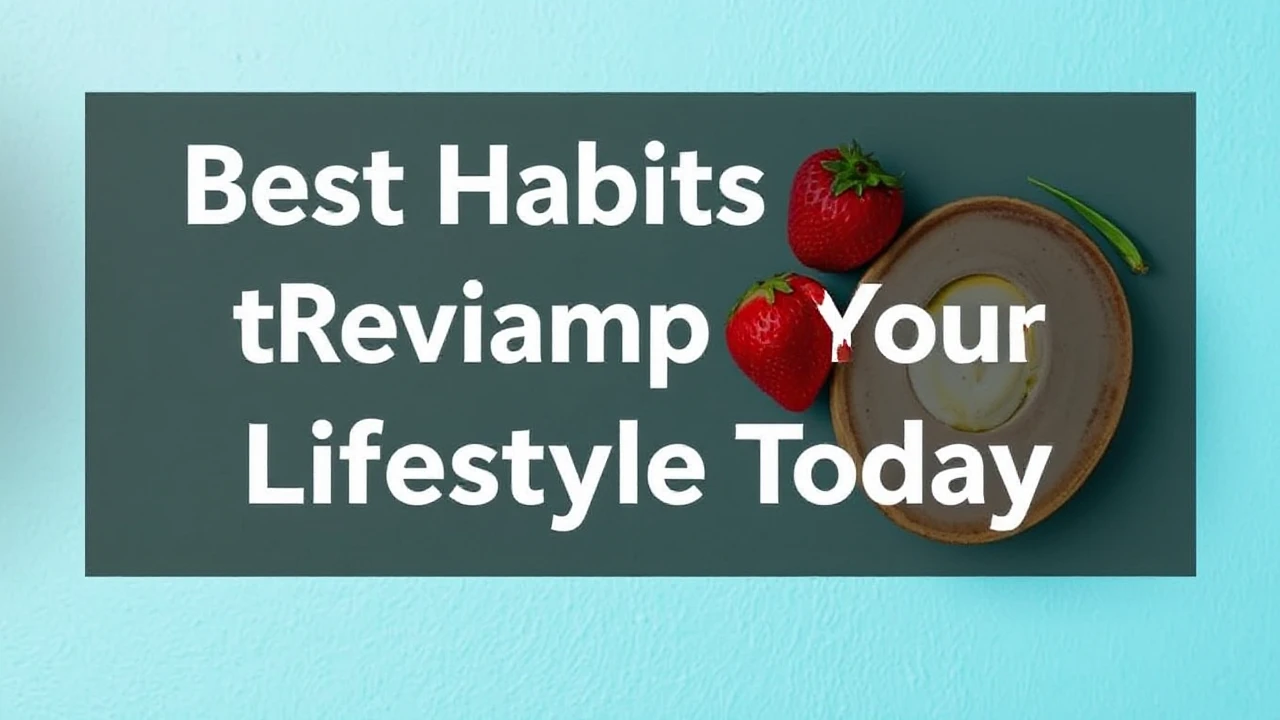 Best Habits to Revamp Your Lifestyle Today
