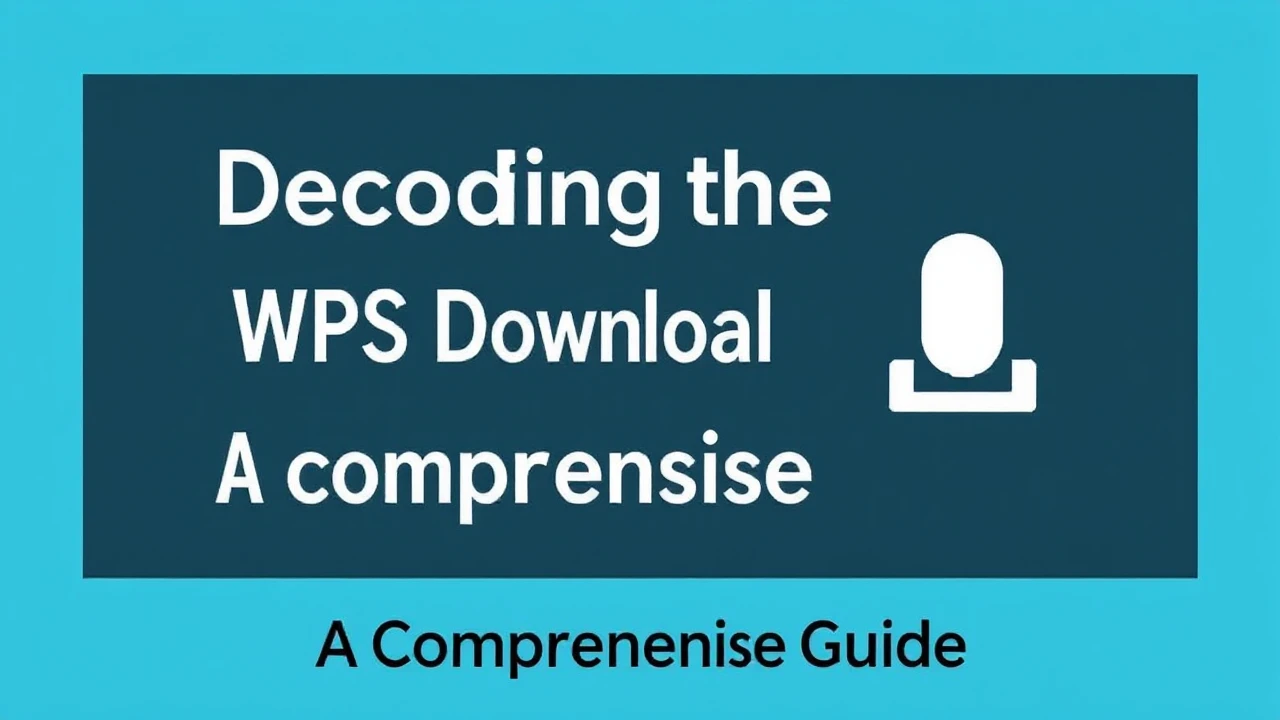 Decoding the WPS Download Process: A Comprehensive Guide