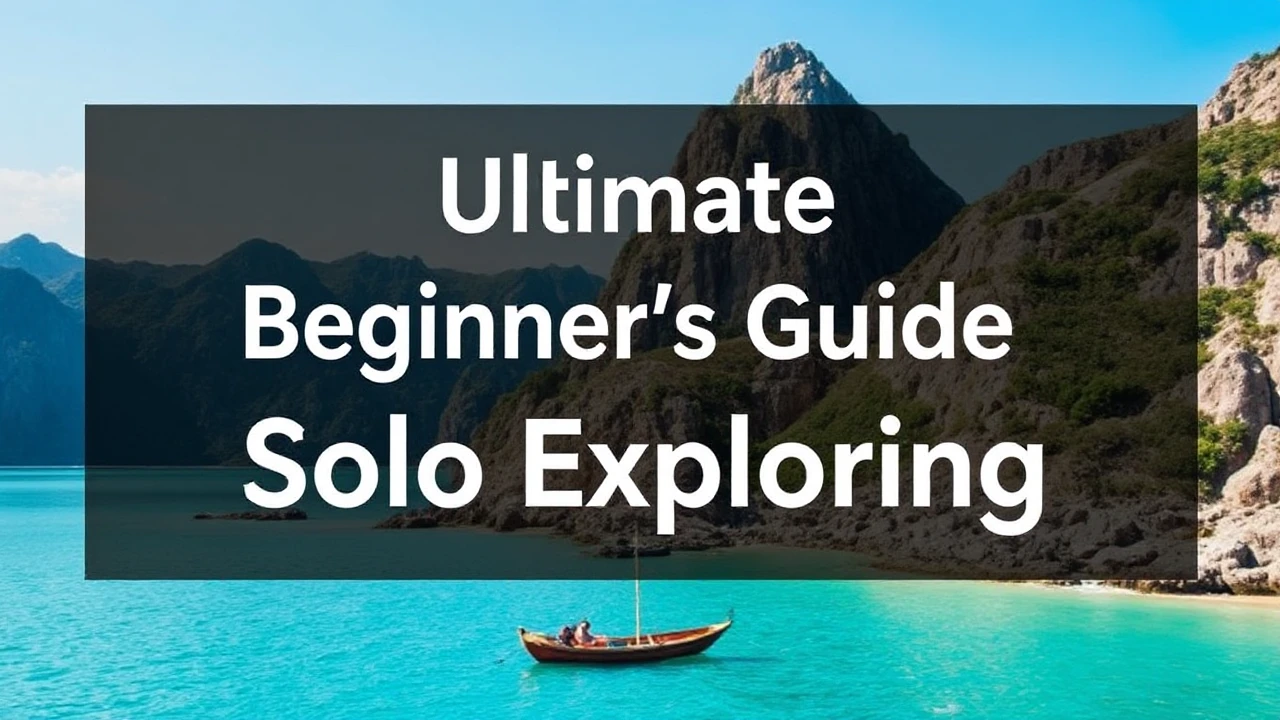 The Ultimate Beginner's Guide to Solo Exploring