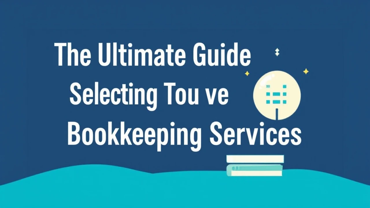 The Ultimate Guide for Selecting Top-Notch Vancouver Bookkeeping Services