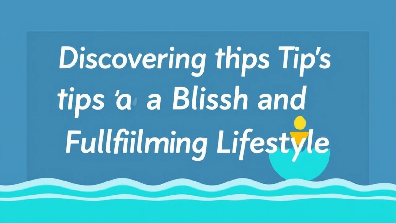 Discovering the Tips to a Blissful and Fulfilling Lifestyle
