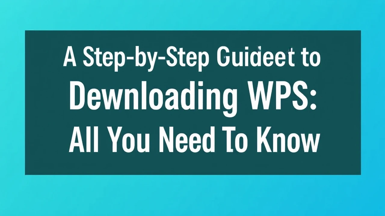 A Step-by-Step Guide to Downloading WPS: All You Need to Know