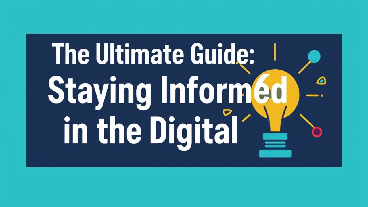 The Ultimate Guide: Staying Informed in the Digital Era