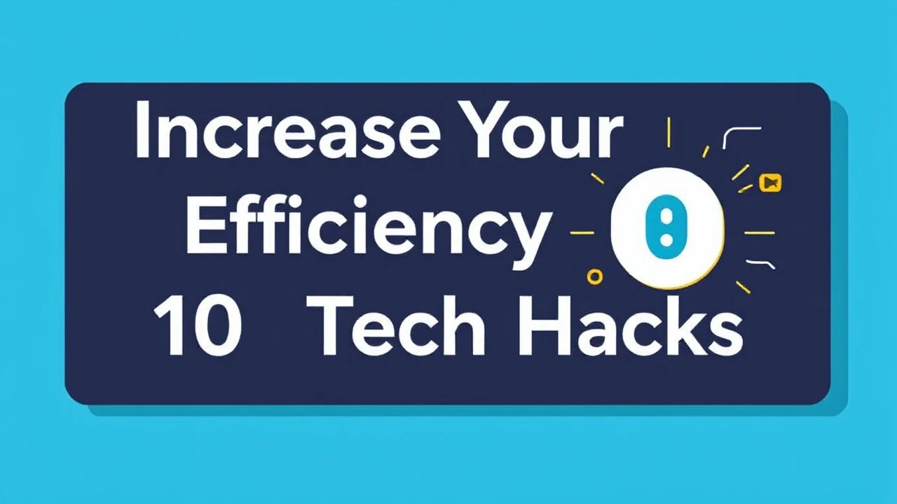 Increase Your Efficiency with These 10 Tech Hacks