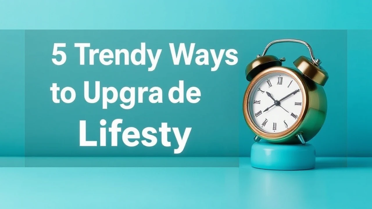 5 Trendy Ways to Upgrade Your Lifestyle