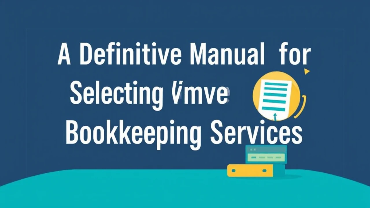 A Definitive Manual for Selecting Vancouver Bookkeeping Services