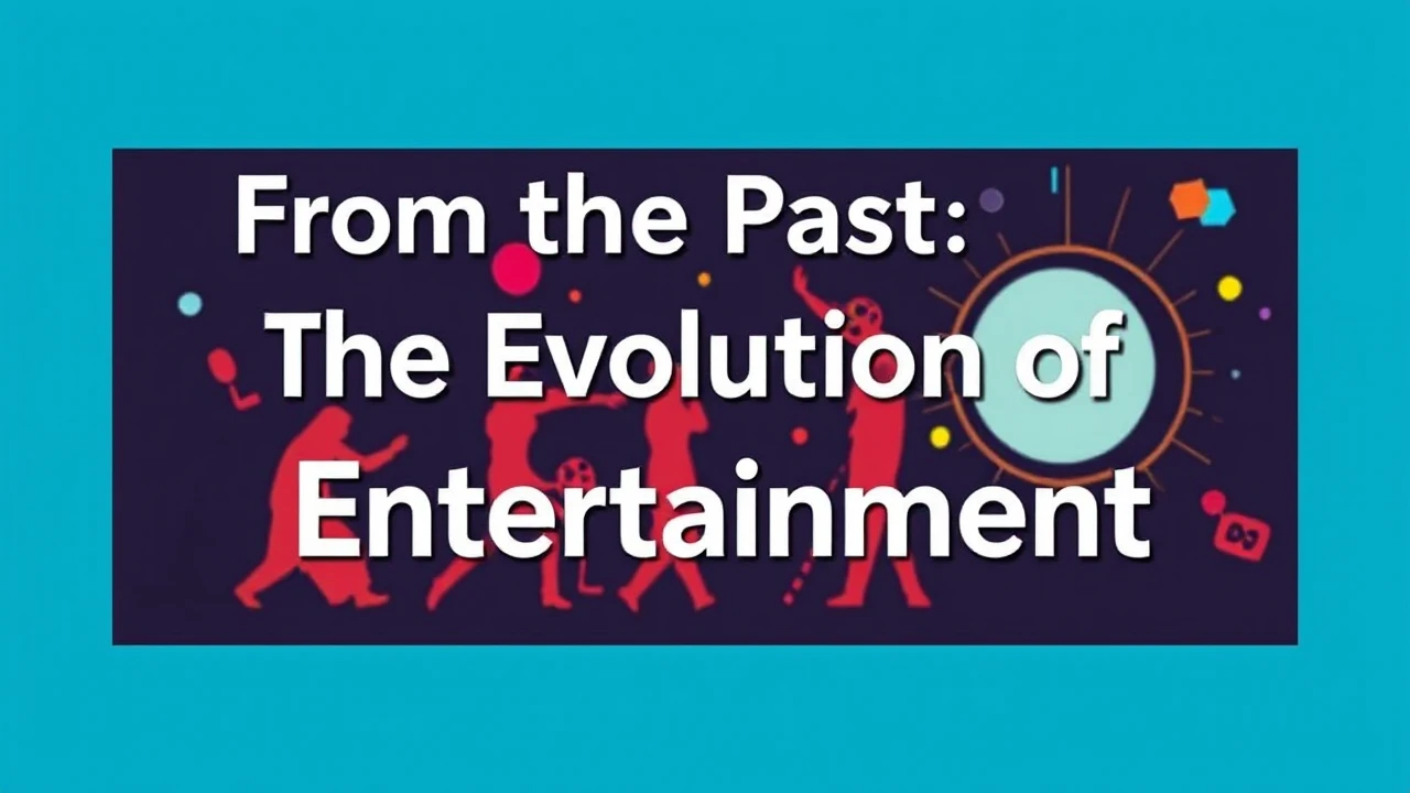 From the Past to the Future: The Evolution of Entertainment