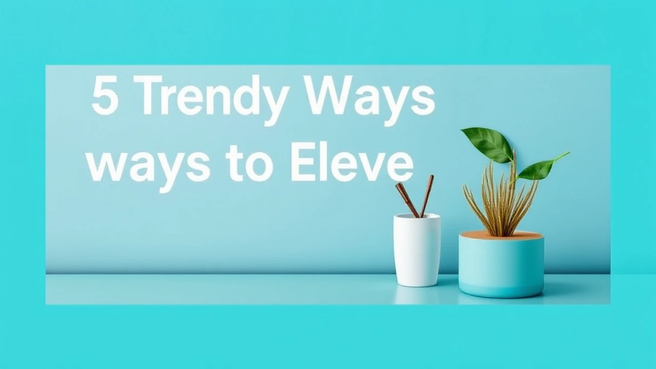 5 Trendy Ways to Elevate Your Lifestyle