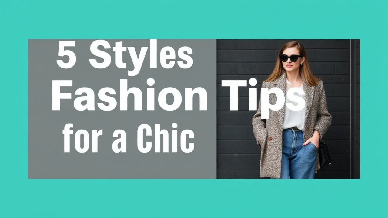 5 Stylish Fashion Tips for a Chic Lifestyle