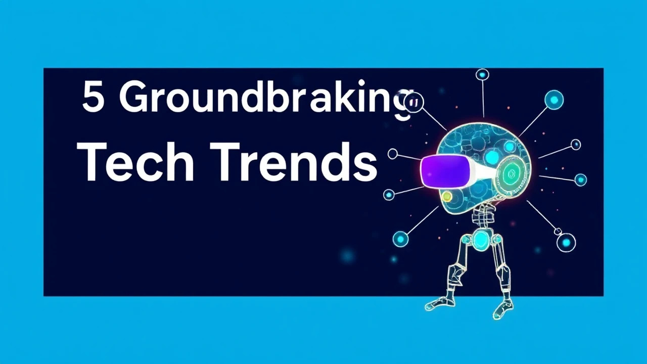 5 Groundbreaking Tech Trends That Will Transform Work and Life