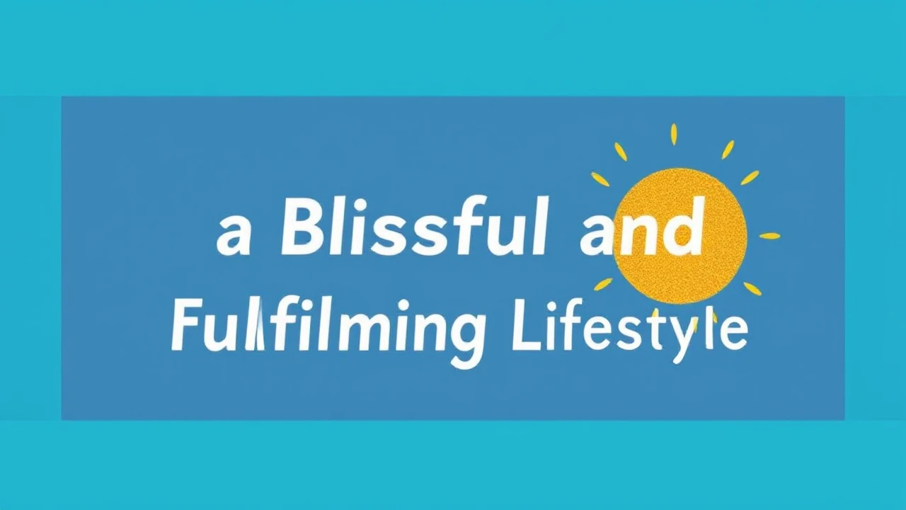 Exploring the Secrets to a Blissful and Fulfilling Lifestyle