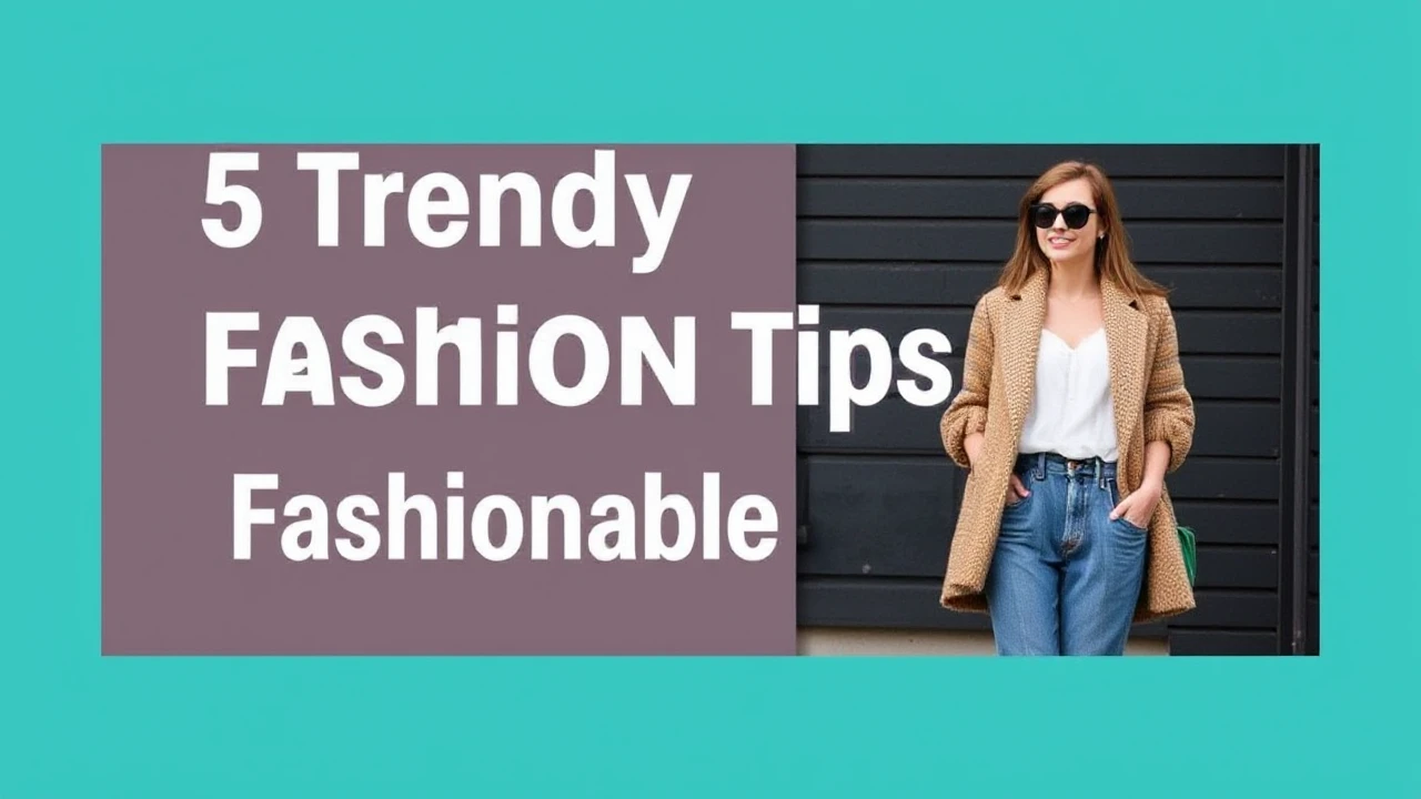 5 Trendy Fashion Tips for a Fashionable Lifestyle