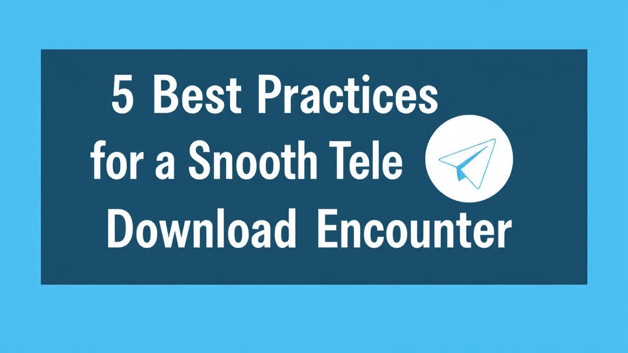 5 Best Practices for an Smooth Telegram Download Encounter