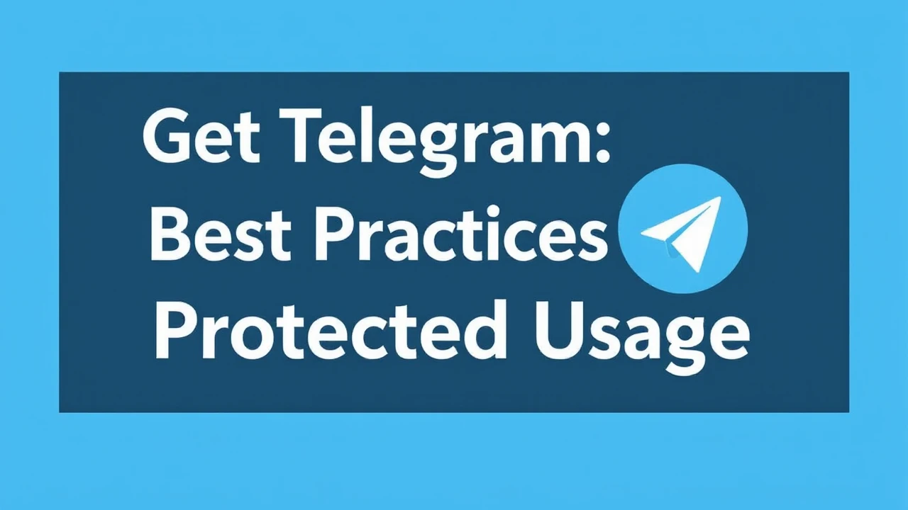 Get Telegram: Best Practices for Protected Usage