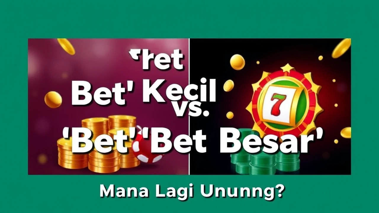 Strategi ‘Bet’ Kecil vs ‘Bet’ Besar: Mana Lagi Untung?