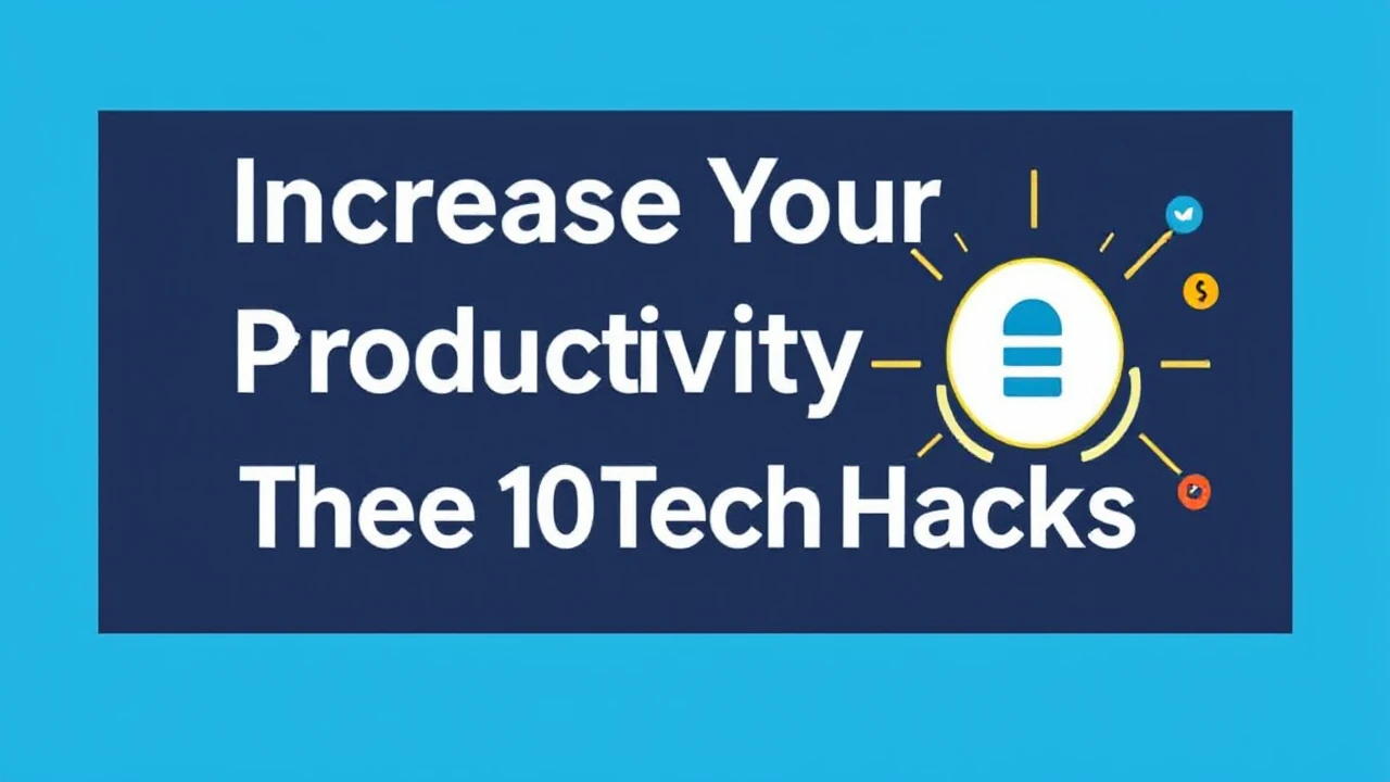 Increase Your Productivity with These 10 Tech Hacks