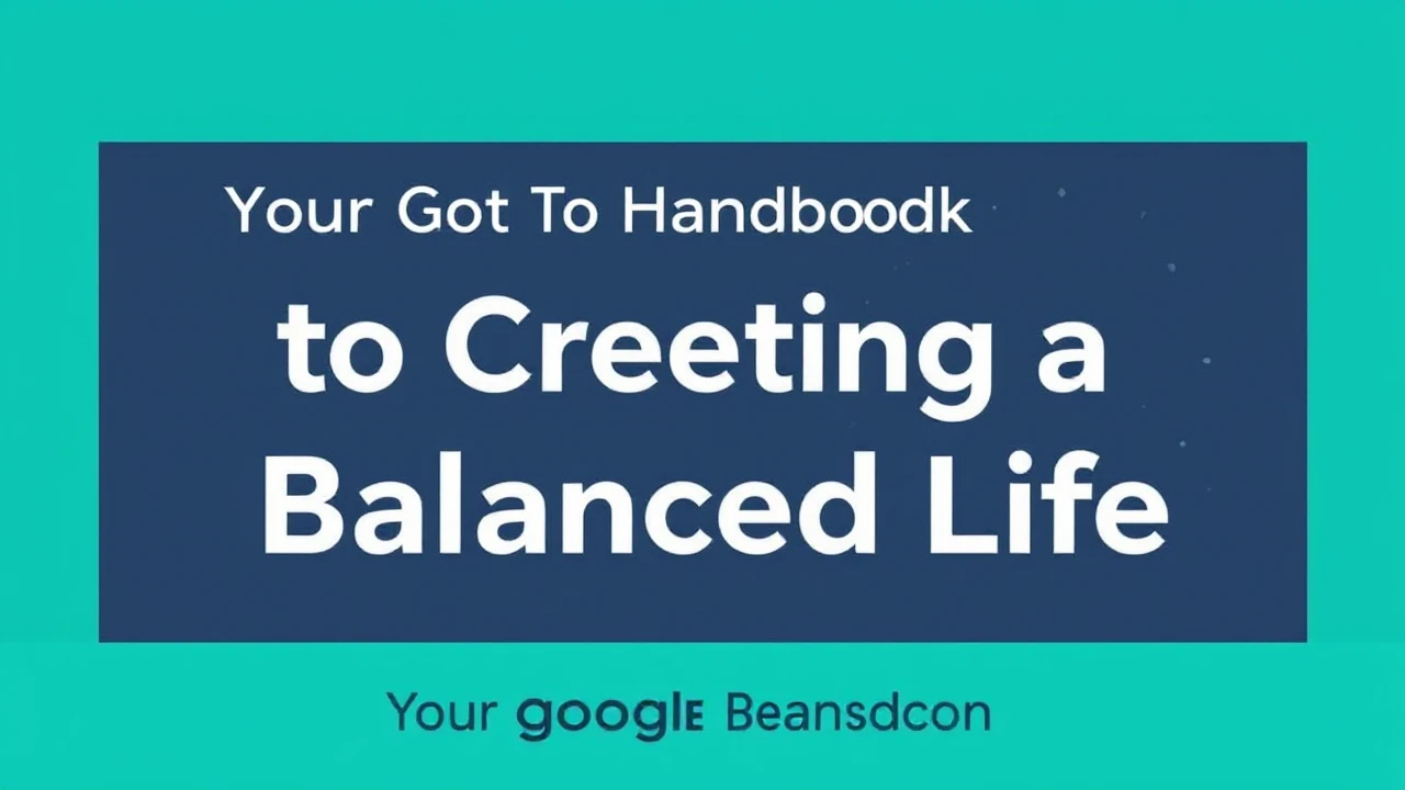 Your Go-To Handbook to Creating a Balanced Life