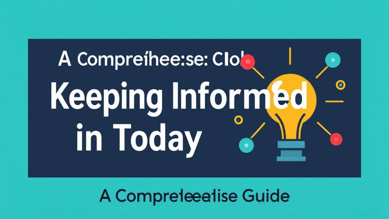 A Comprehensive Guide: Keeping Informed in Today's Era