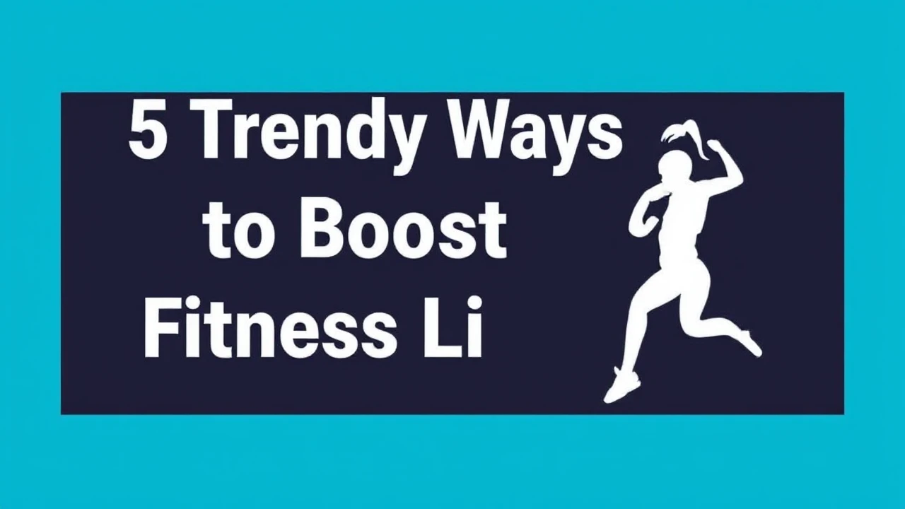 5 Trendy Ways to Boost Your Fitness Lifestyle