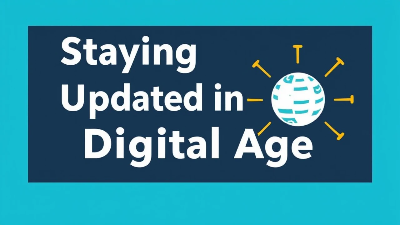 Staying Updated in the Digital Age: Crucial Tips to Remain Updated