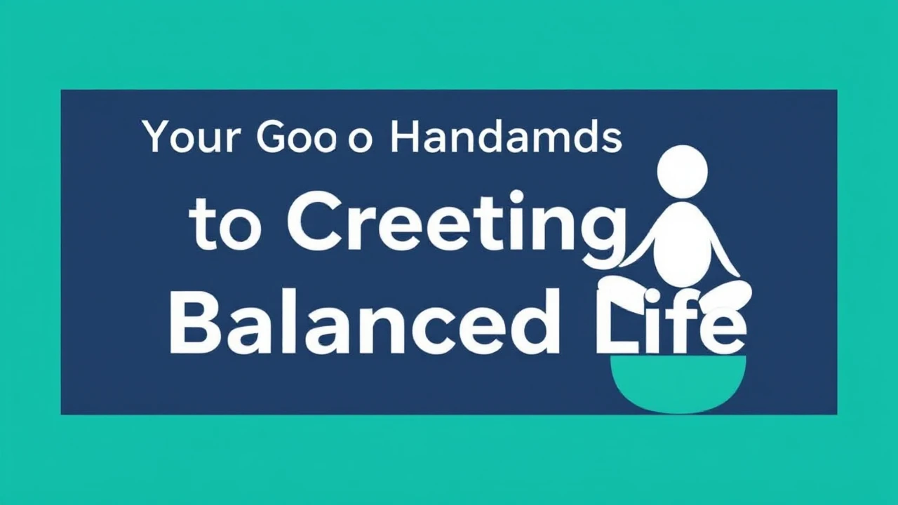Your Go-To Handbook to Creating a Balanced Life