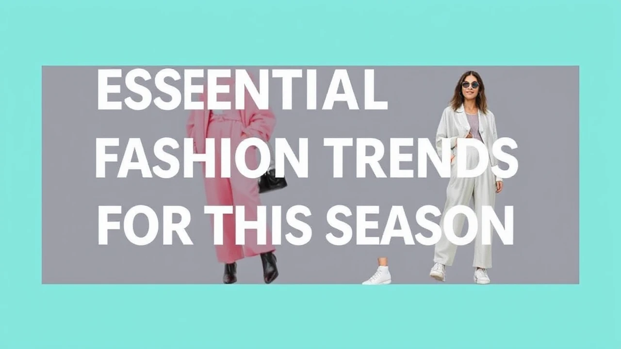 Essential Fashion Trends for This Season