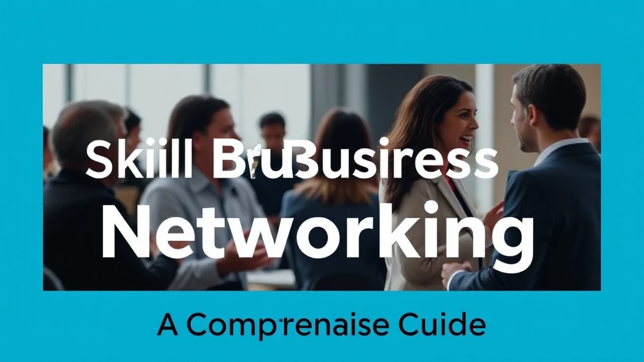 Mastering the Skill of Business Networking: A Comprehensive Guide