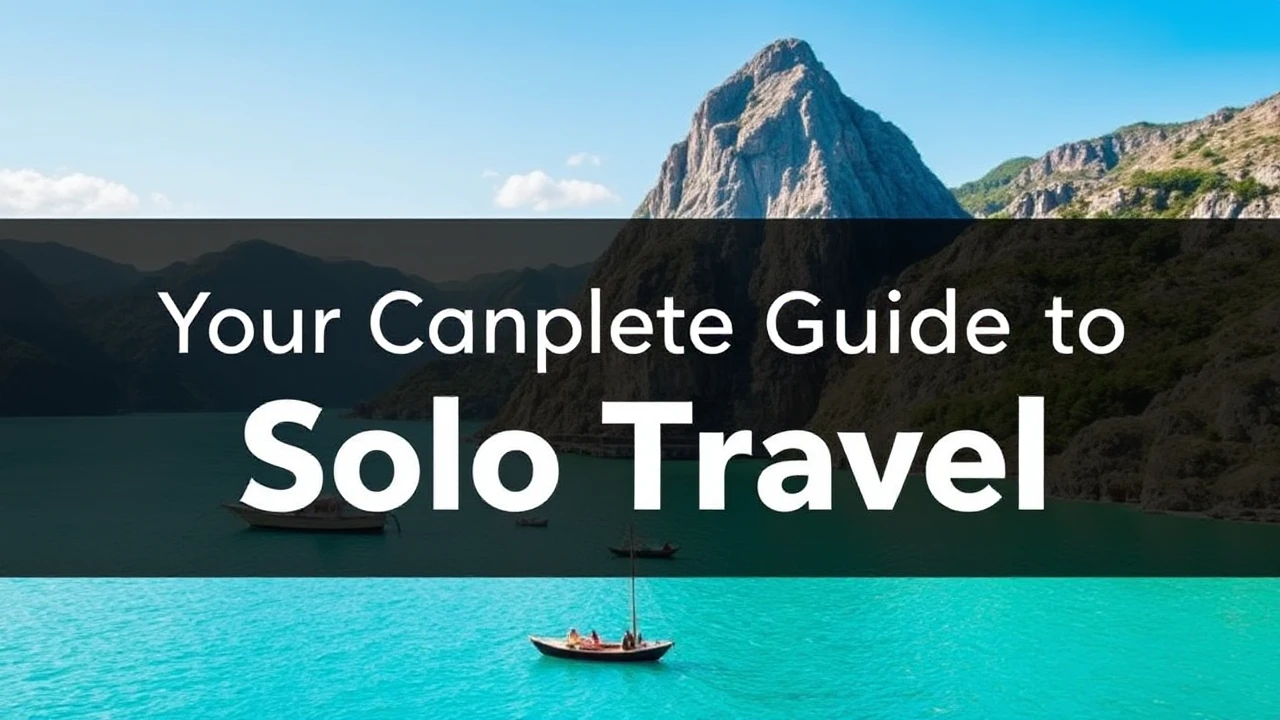 Your Complete Guide to Solo Travel: Top Tips for Exploring the World By Yourself