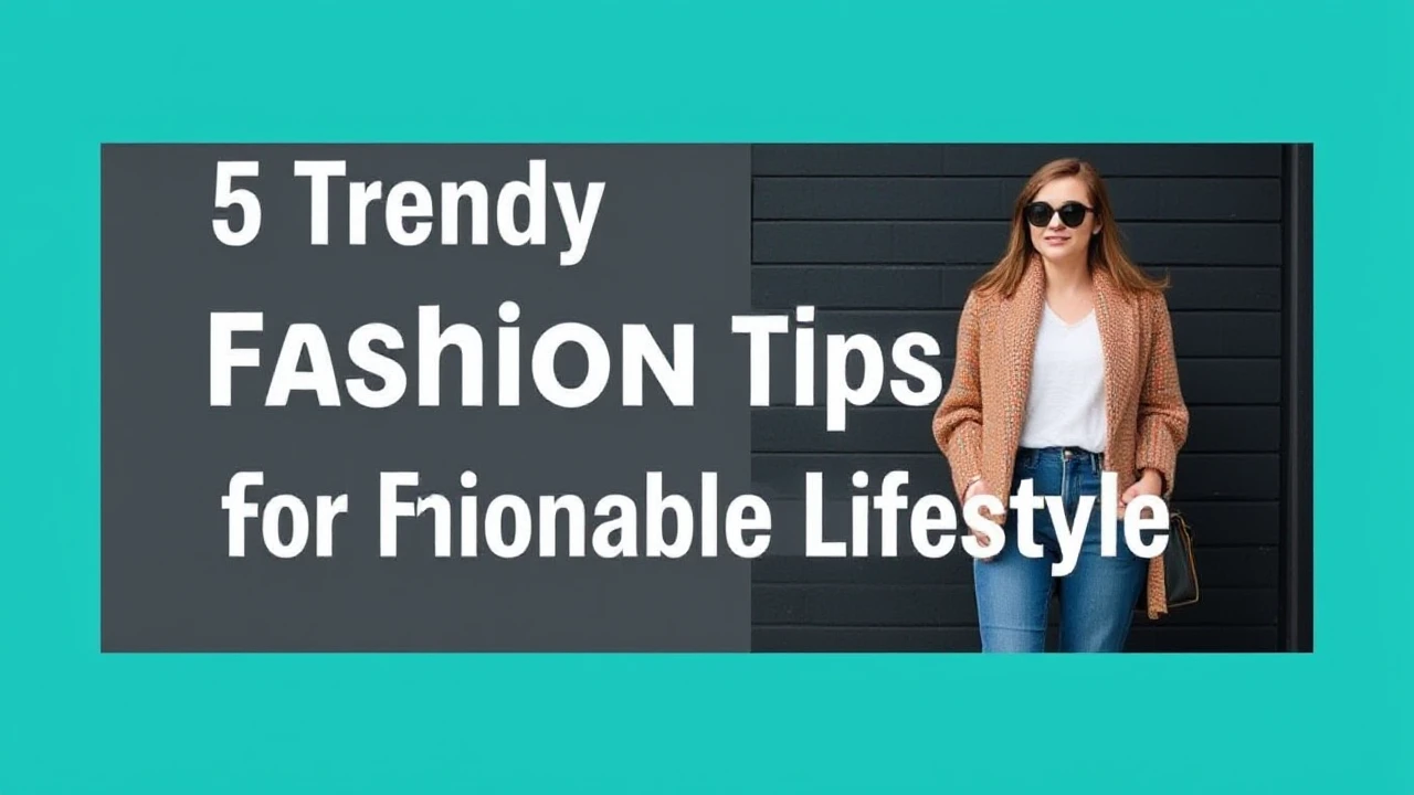 5 Trendy Fashion Tips for a Fashionable Lifestyle