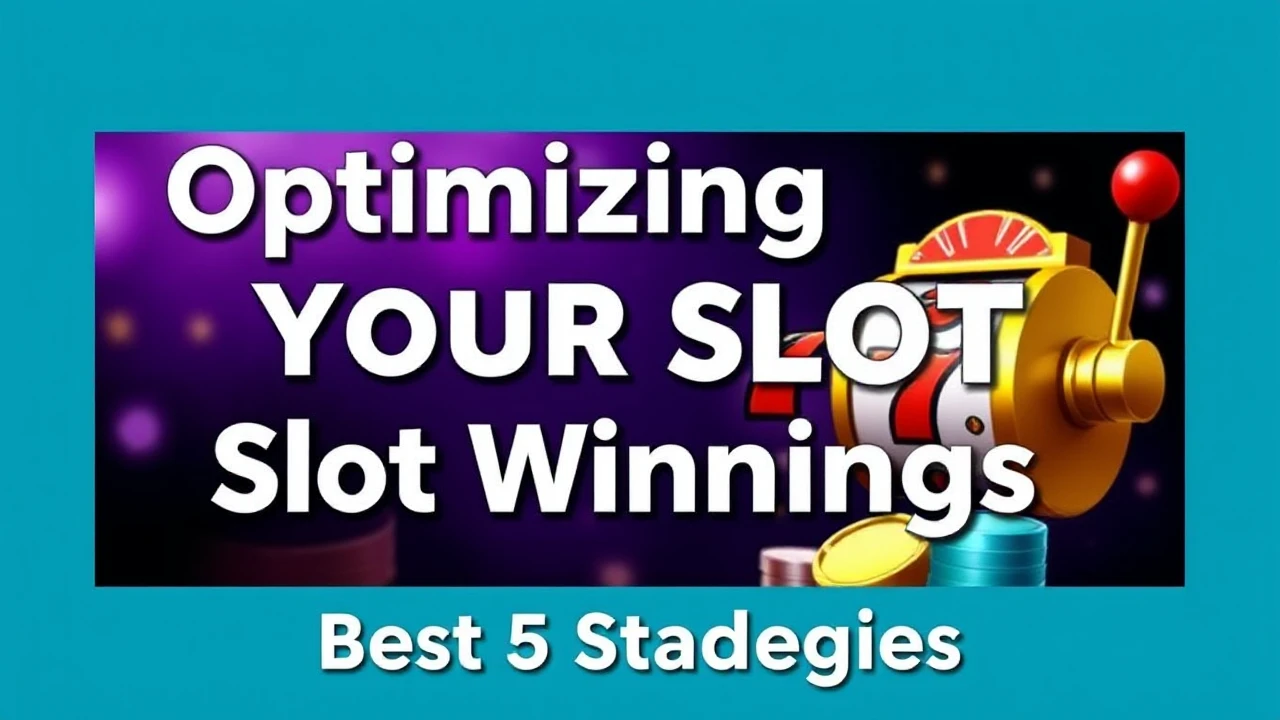 Optimizing Your Slot Winnings: Best 5 Strategies