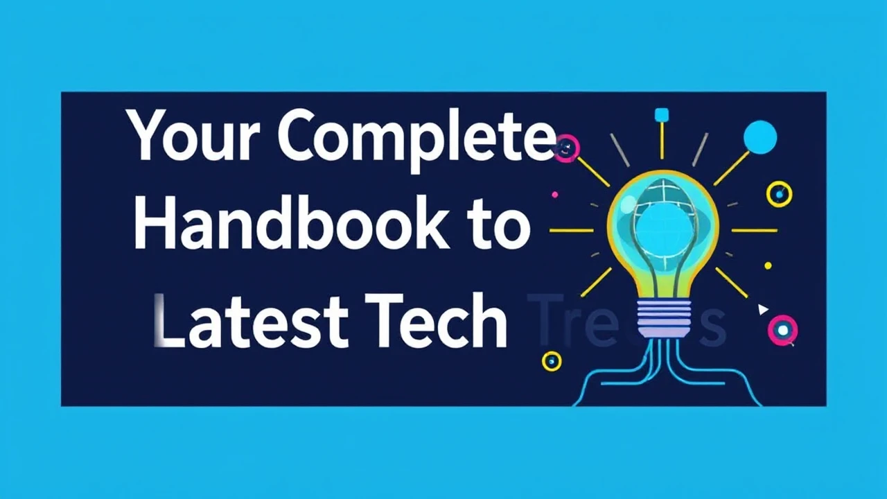 Your Complete Handbook to the Latest Tech Trends