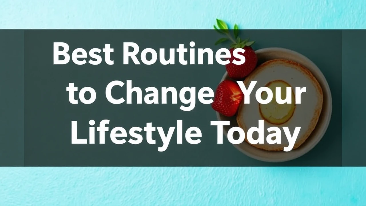 Best Routines to Change Your Lifestyle Today