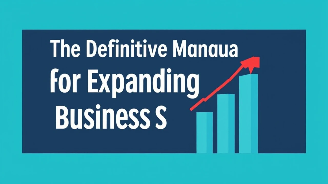 The Definitive Manual for Expanding Your Business Successfully