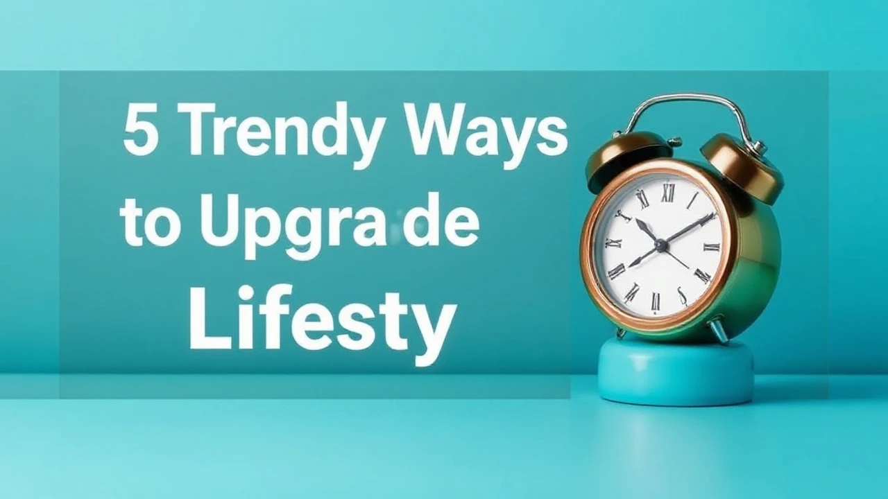 5 Trendy Ways to Upgrade Your Lifestyle