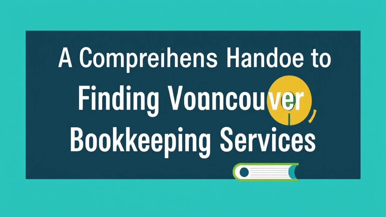 A Comprehensive Handbook to Finding Premier Vancouver Bookkeeping Services