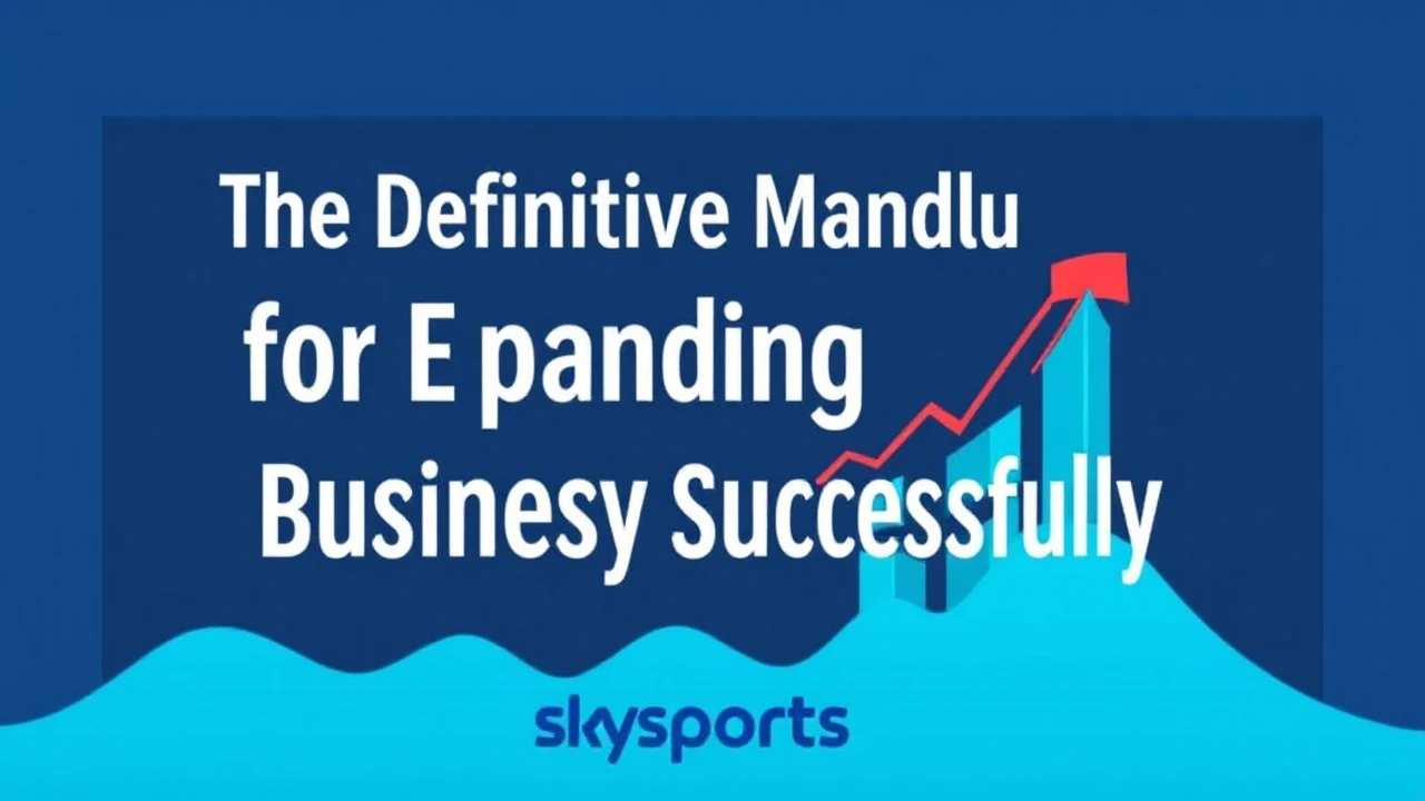 The Definitive Manual for Expanding Your Company Successfully