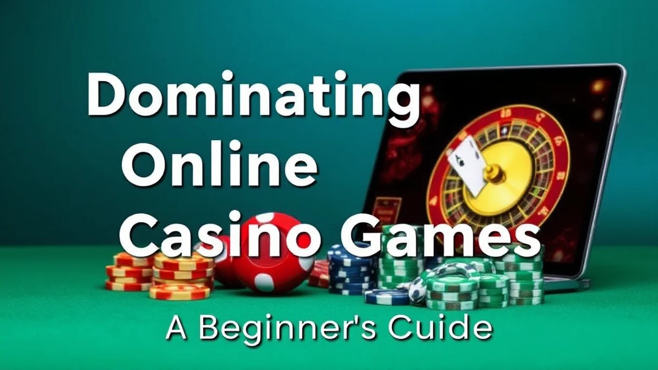 Dominating Online Casino Games: A Beginner's Guide