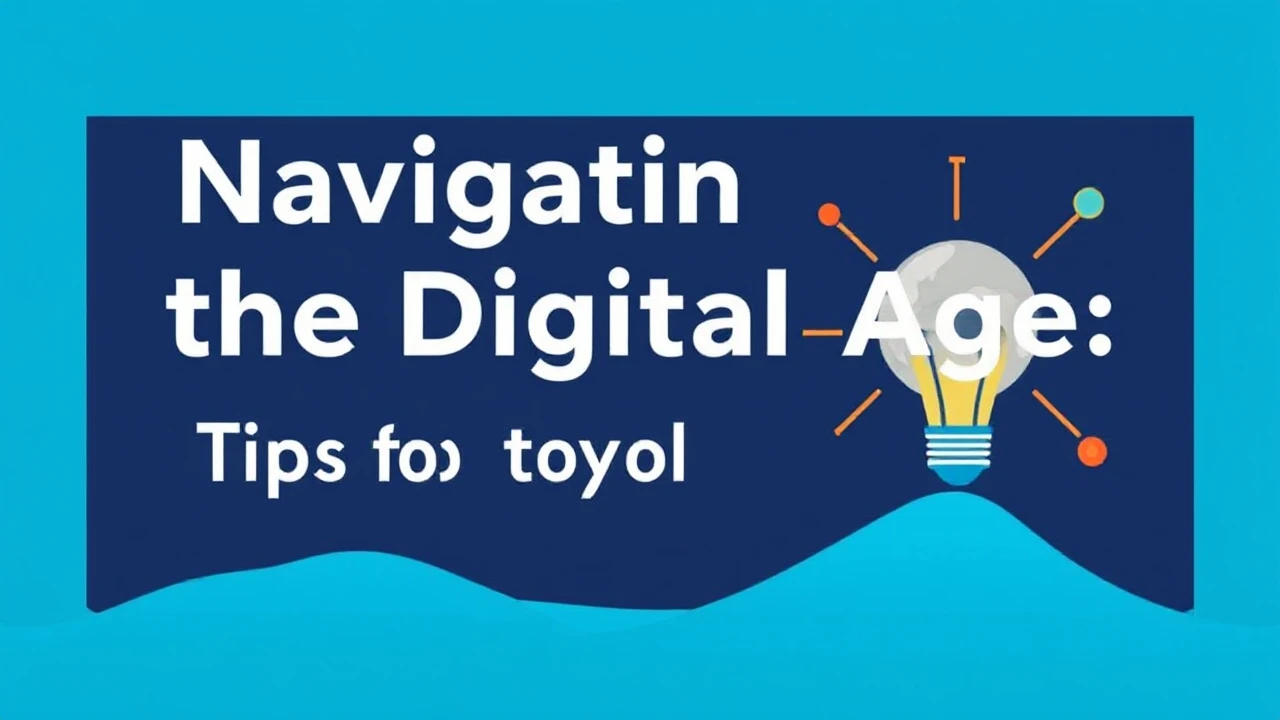 Navigating the Digital Age: Tips for Staying Updated