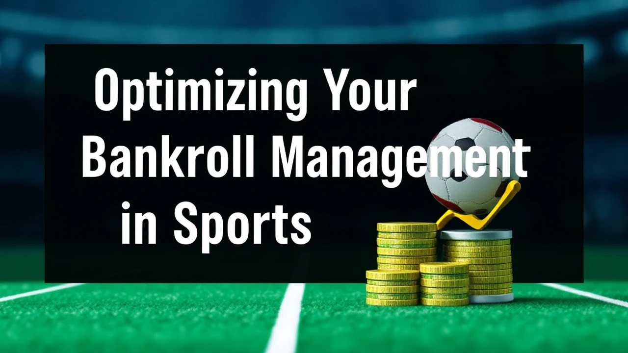 Optimizing Your Bankroll Management in Sports Betting