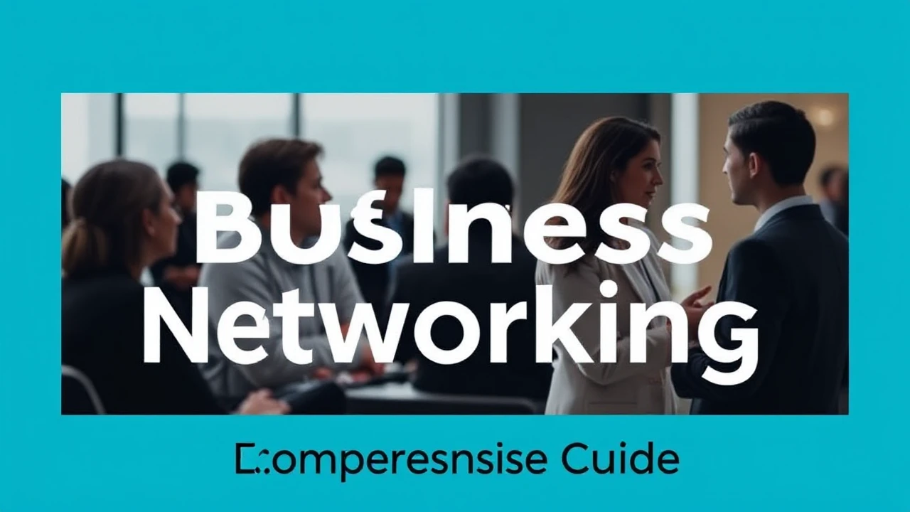 Perfecting the Skill of Business Networking: A Comprehensive Guide