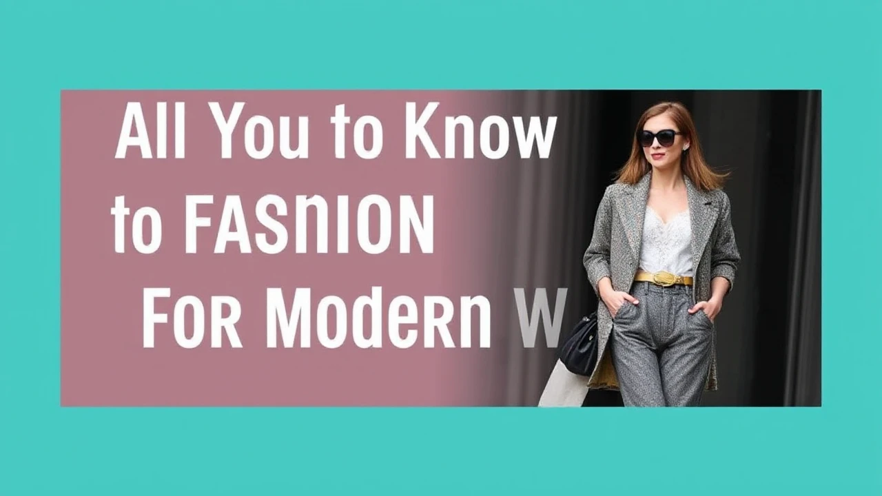 All You Need to Know to Fashion Trends for the Modern Woman