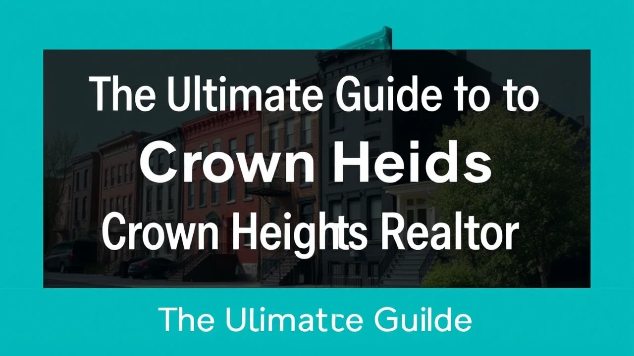 The Ultimate Guide to Hiring a Crown Heights Realtor