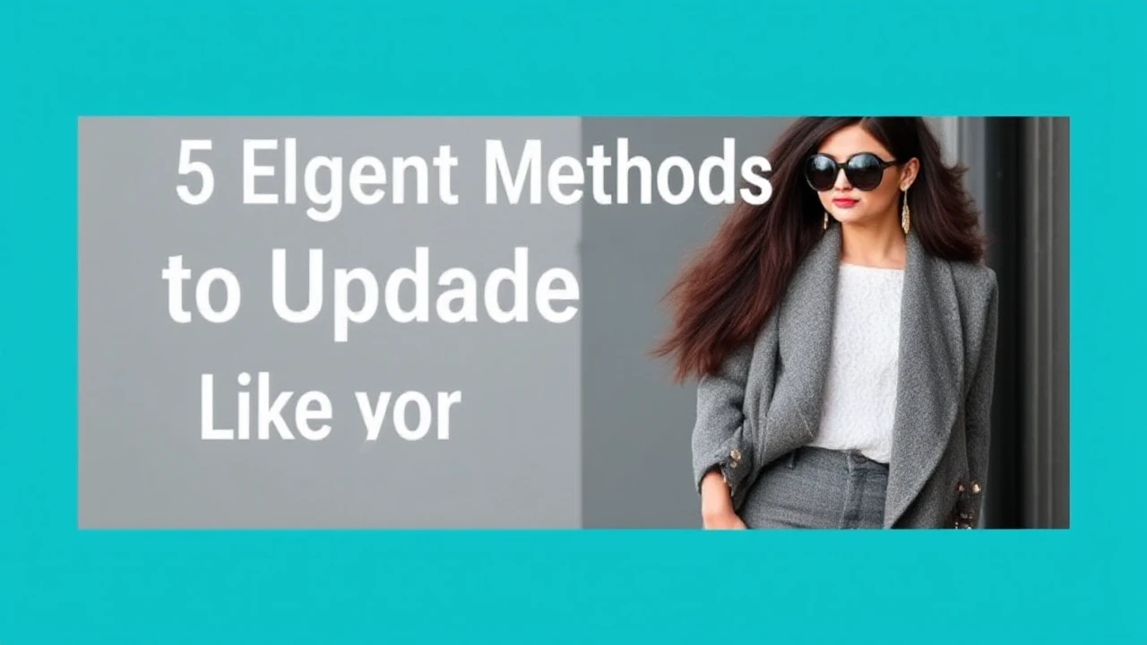 5 Elegant Methods to Upgrade Your Outfit Like a Professional