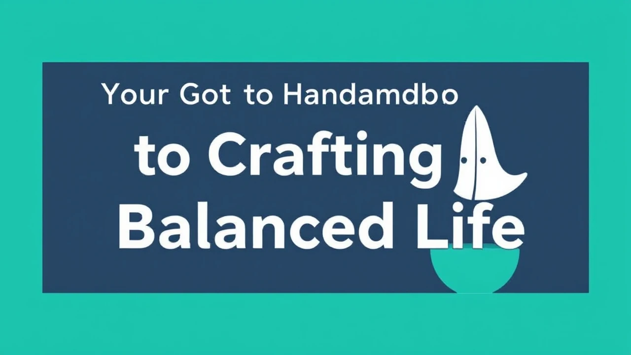Your Go-To Handbook to Crafting a Balanced Life